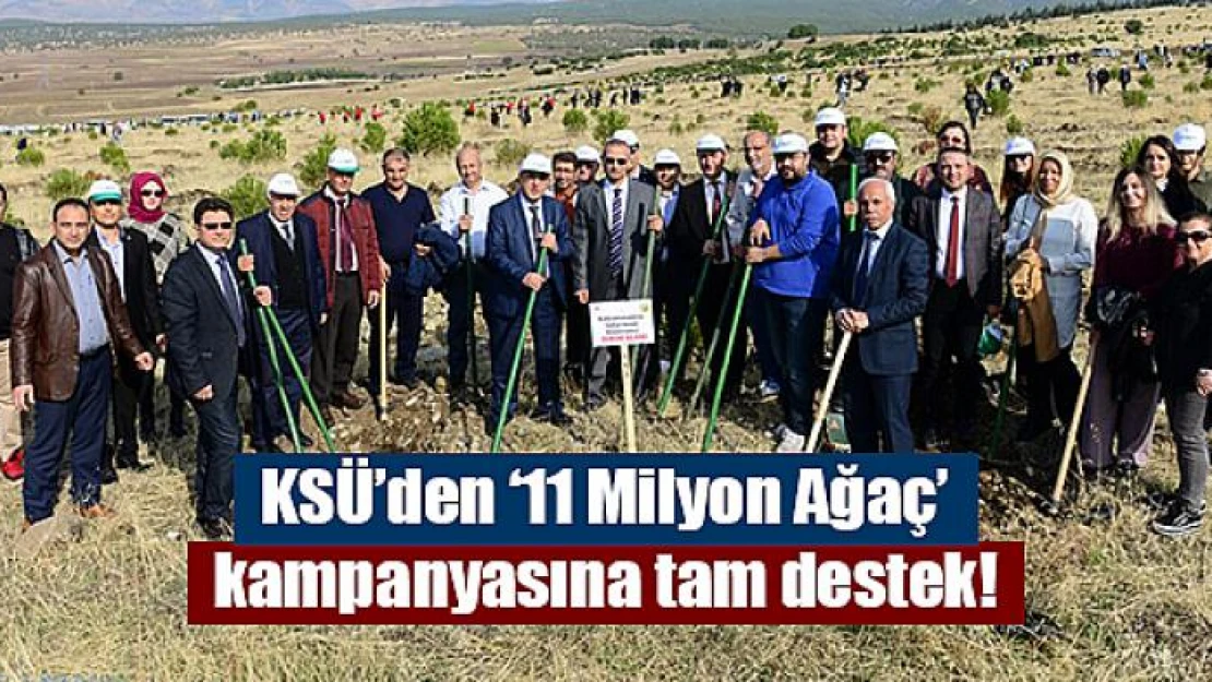 KSÜ'den '11 Milyon Ağaç' kampanyasına tam destek!