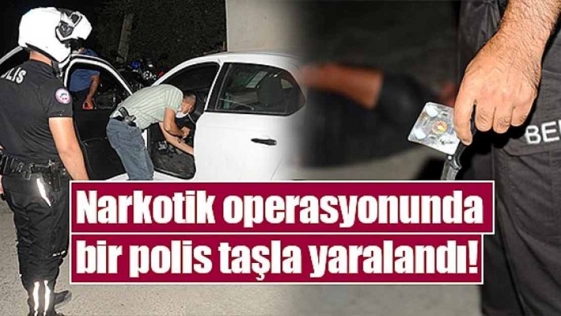 Narkotik operasyonunda bir polis taşla yaralandı