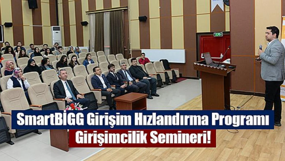 SmartBİGG Girişim Hızlandırma Programı Girişimcilik Semineri!