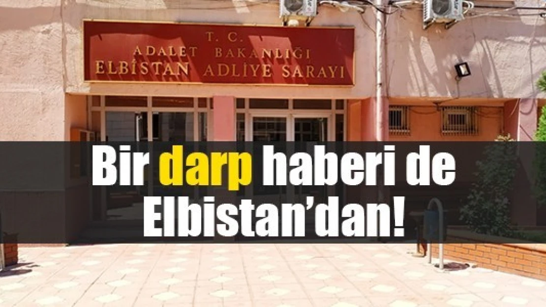 Bir darp haberi de Elbistan'dan!