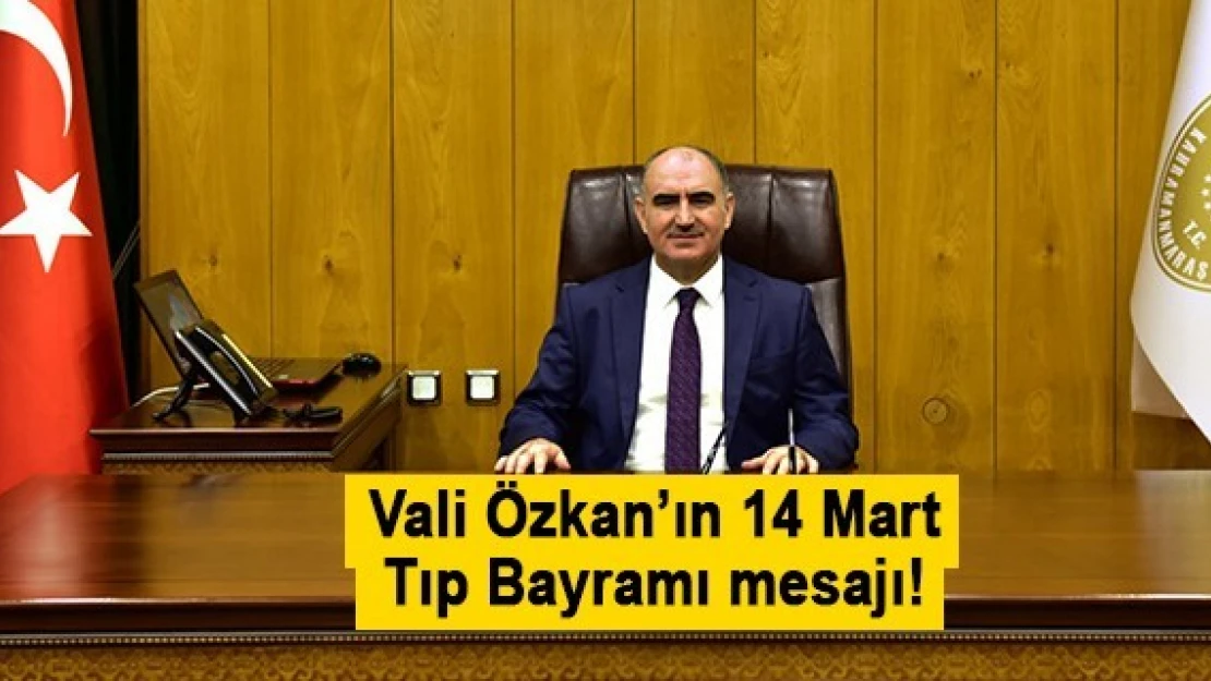 Vali Özkan'ın 14 Mart Tıp Bayramı mesajı!