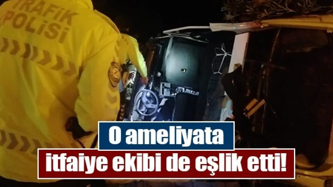 O ameliyata itfaiye ekibi de eşlik etti!