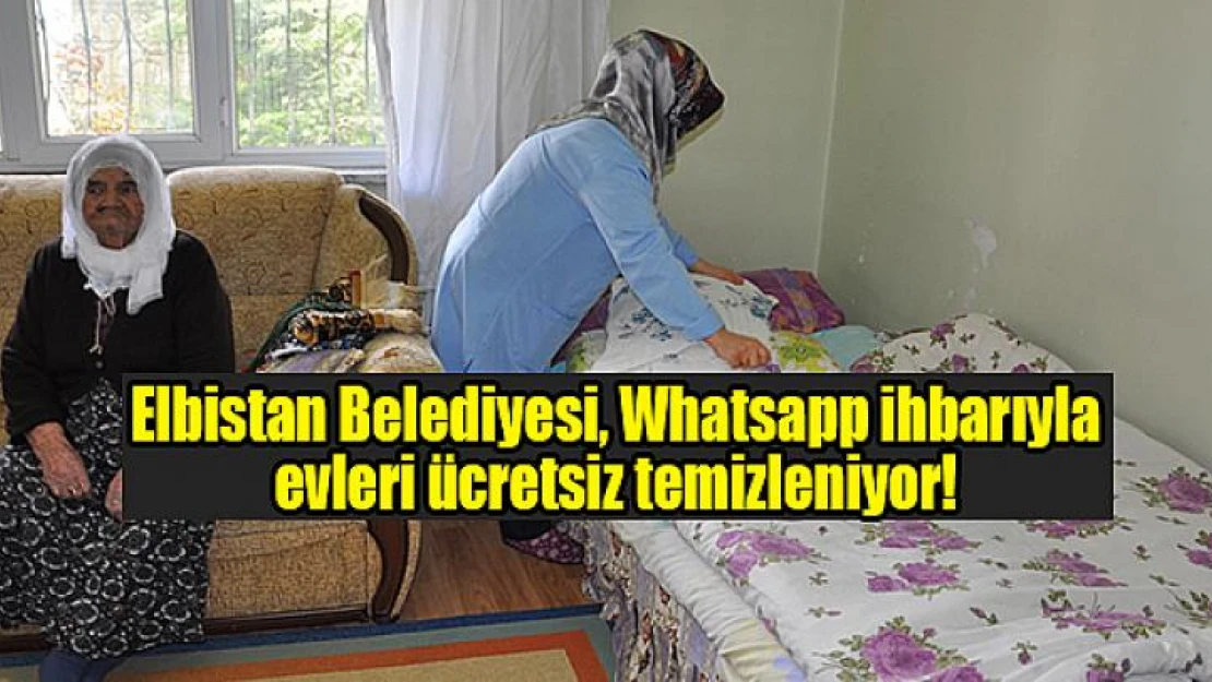 Elbistan Belediyesi, Whatsapp ihbarıyla evleri ücretsiz temizleniyor!