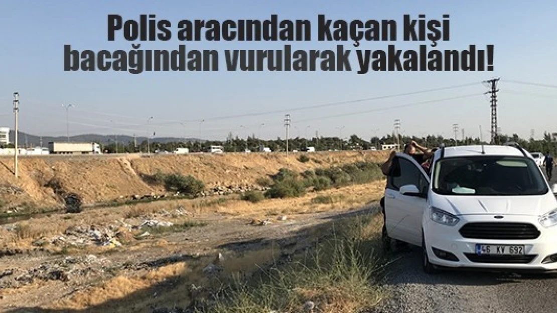 Polis aracından kaçan kişi bacağından vurularak yakalandı!