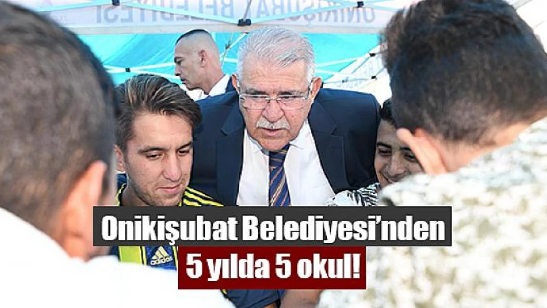 Onikişubat Belediyesi'nden, 5 yılda 5 okul!