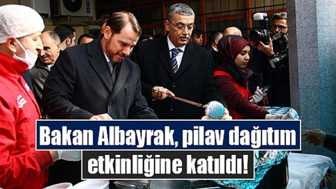 Bakan Albayrak, pilav dağıtım etkinliğine katıldı!