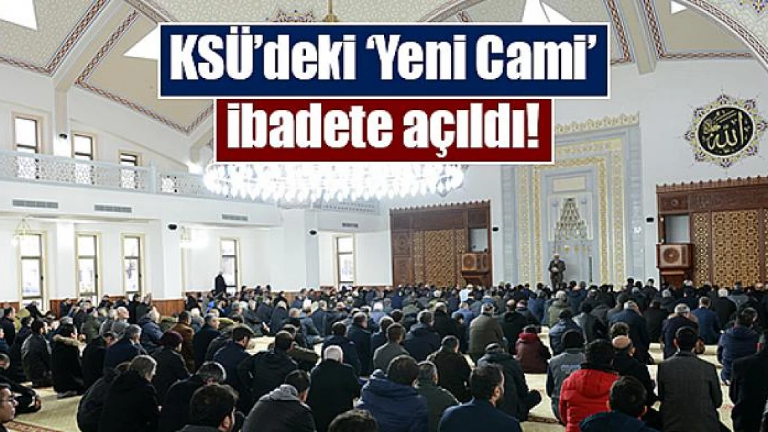 KSÜ'deki 'Yeni Cami' ibadete açıldı!