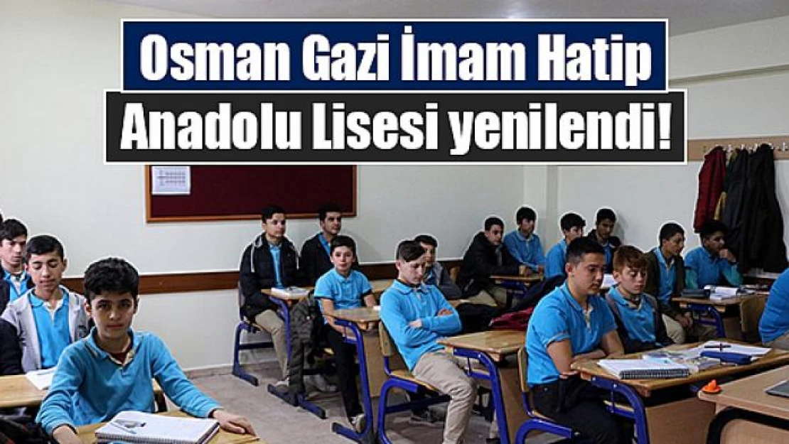 Osman Gazi İmam Hatip Anadolu Lisesi yenilendi!