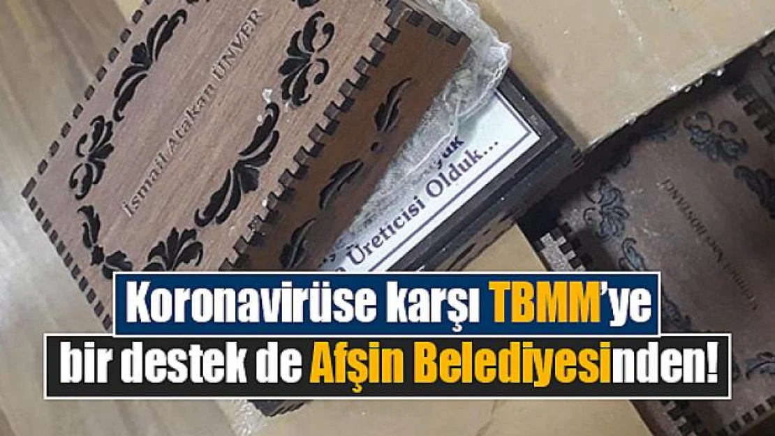 Koronavirüse karşı TBMM'ye bir destek de Afşin Belediyesinden!