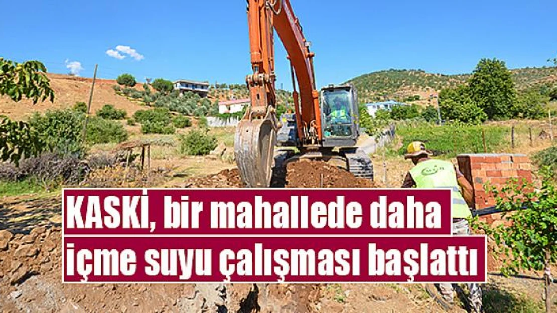 KASKİ, bir mahallede daha içme suyu çalışması başlattı 