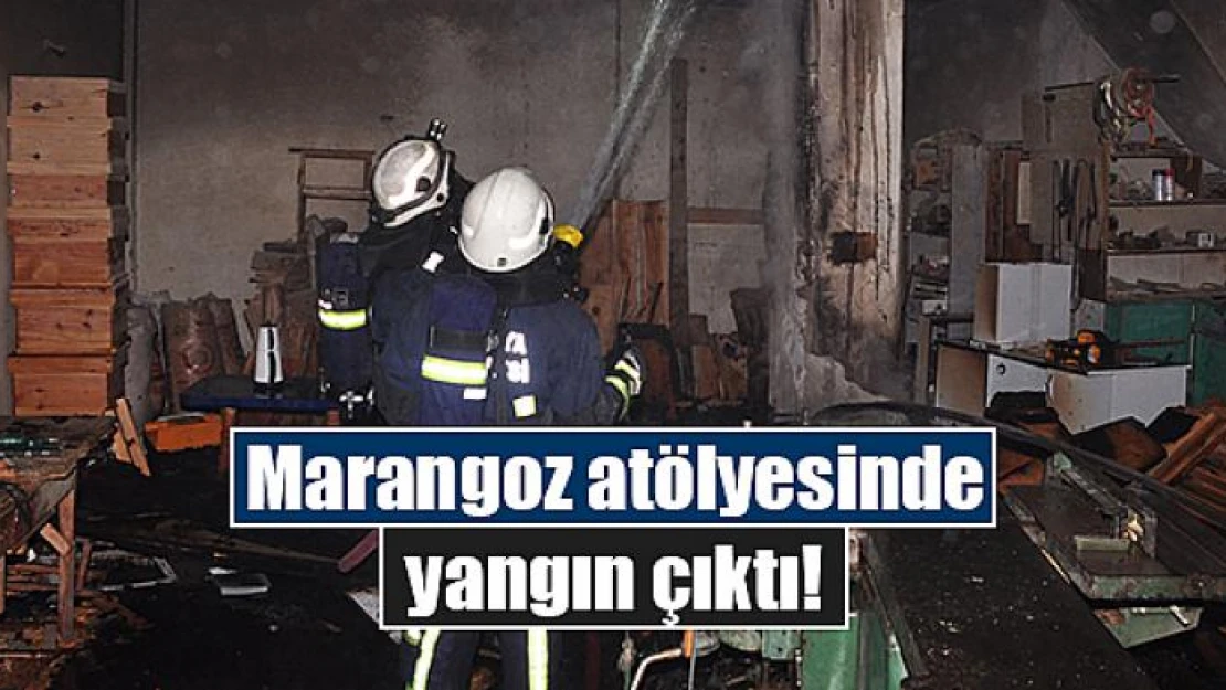 Marangoz atölyesinde yangın çıktı!