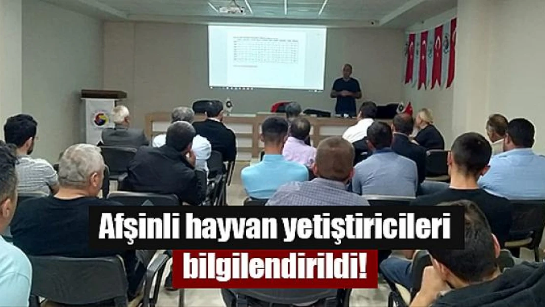 Afşinli hayvan yetiştiricileri bilgilendirildi!