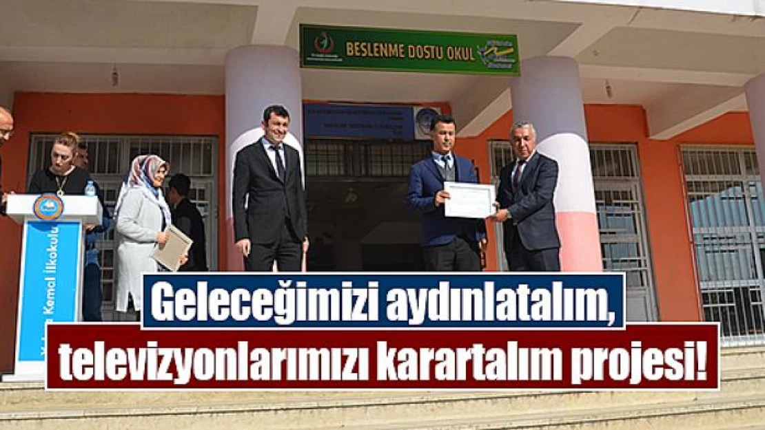 Geleceğimizi aydınlatalım, televizyonlarımızı karartalım projesi!