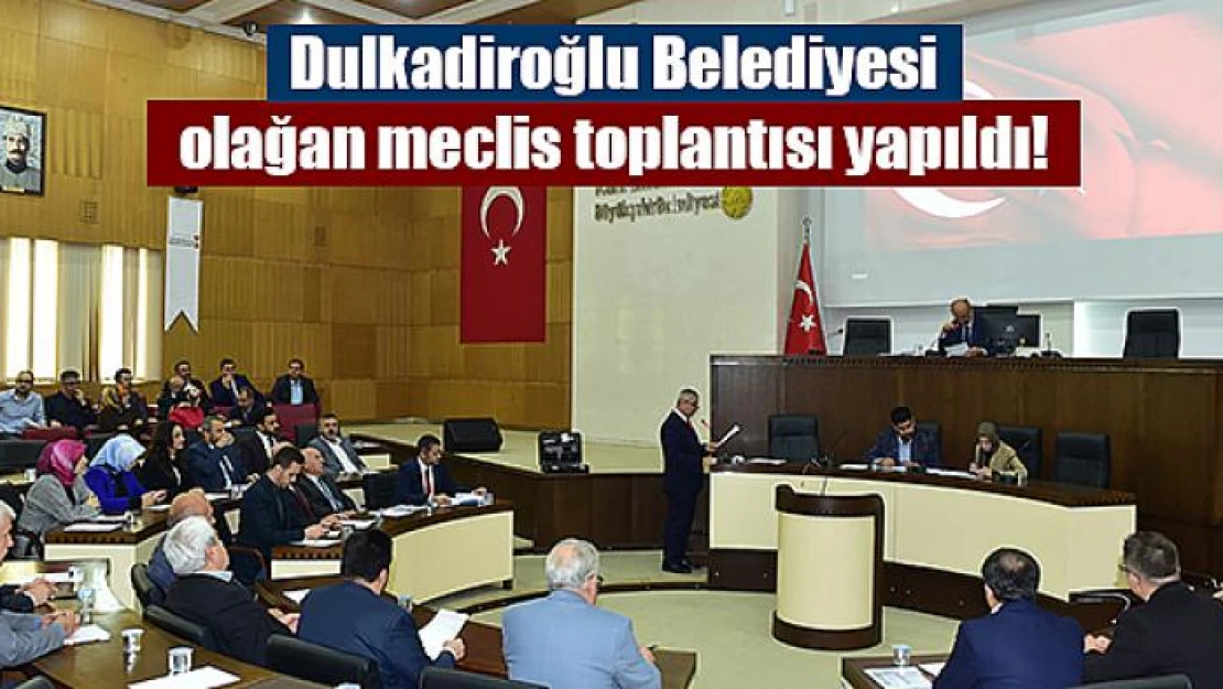 Dulkadiroğlu Belediyesi olağan meclis toplantısı yapıldı!