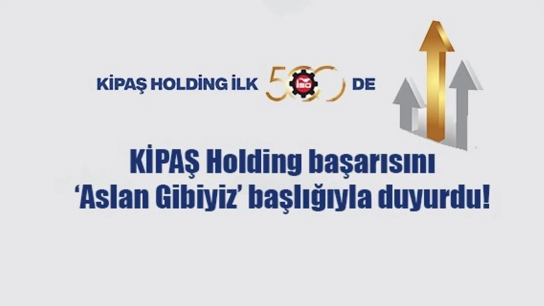 KİPAŞ Holding başarısını 'Aslan Gibiyiz' başlığıyla duyurdu!