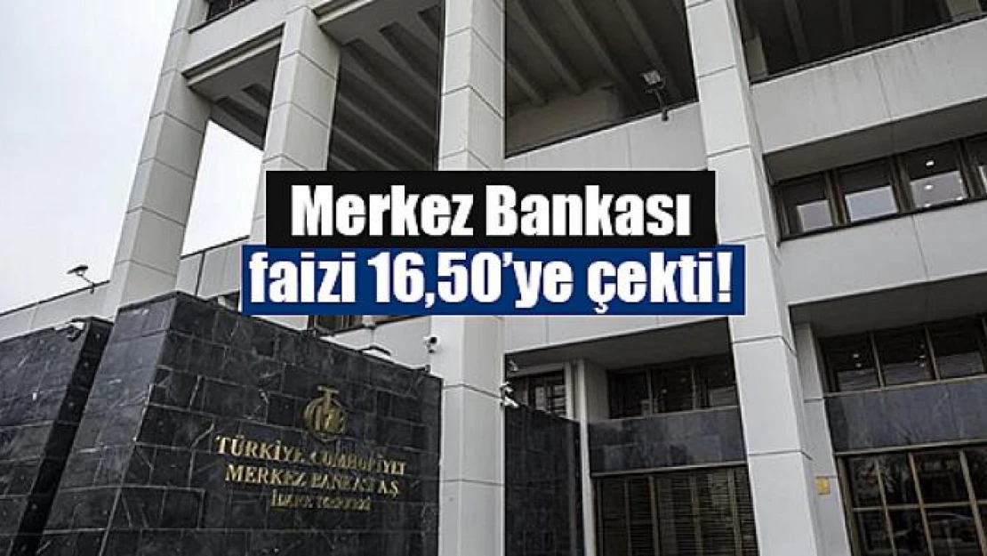 Merkez Bankası faizi 16,50'ye çekti!