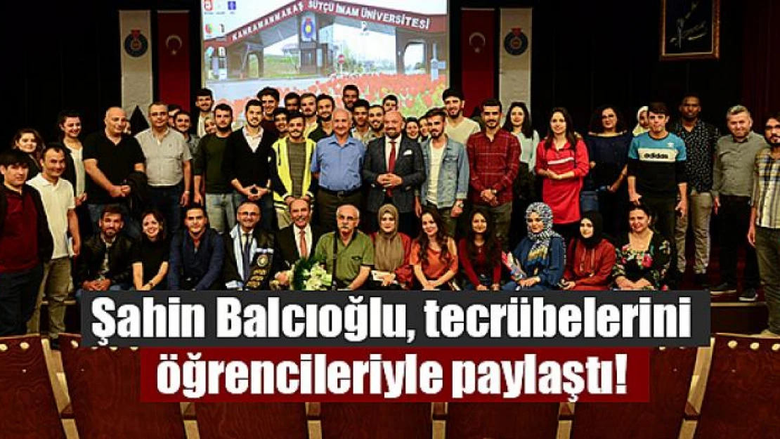 Şahin Balcıoğlu, tecrübelerini öğrencileriyle paylaştı!