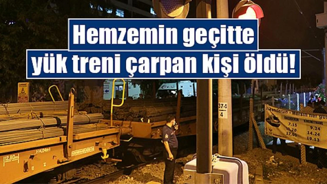 Hemzemin geçitte yük treni çarpan kişi öldü