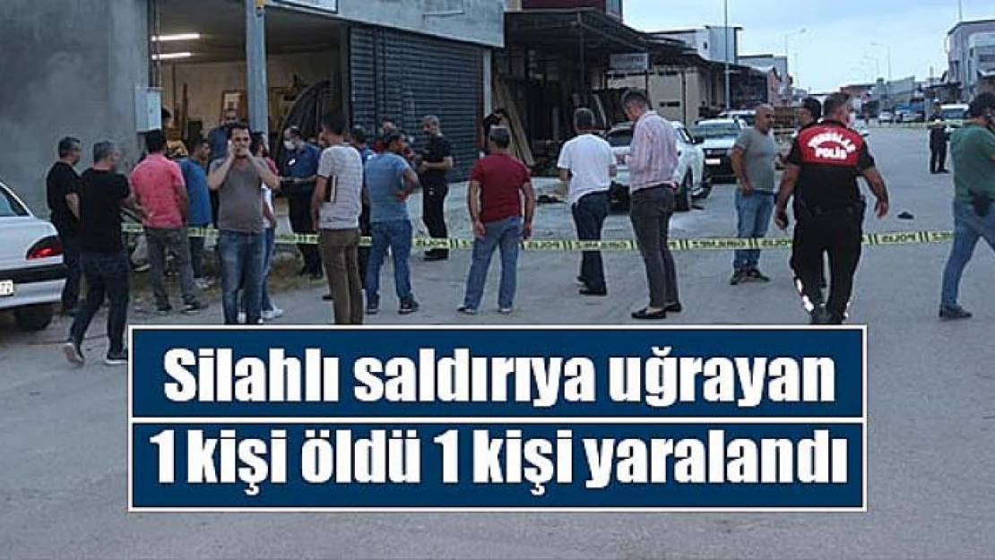 Silahlı saldırıya uğrayan 1 kişi öldü 1 kişi yaralandı