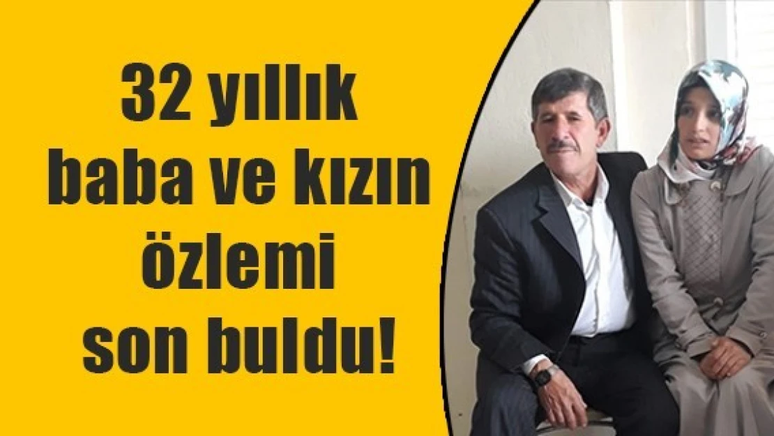 32 yıllık baba ve kızın özlemi son buldu!