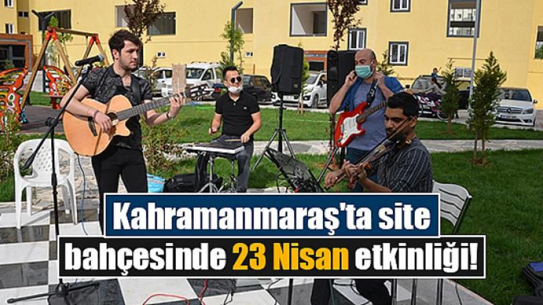 Kahramanmaraş'ta site bahçesinde 23 Nisan etkinliği!