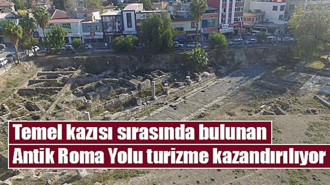 Temel kazısı sırasında bulunan Antik Roma Yolu turizme kazandırılıyor