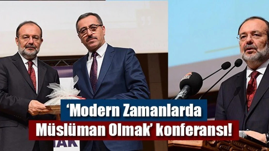 'Modern Zamanlarda Müslüman Olmak' konferansı!