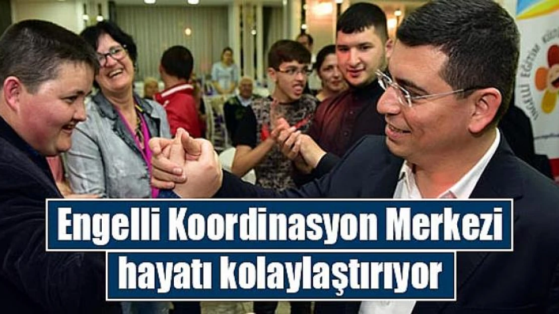 Engelli Koordinasyon Merkezi hayatı kolaylaştırıyor