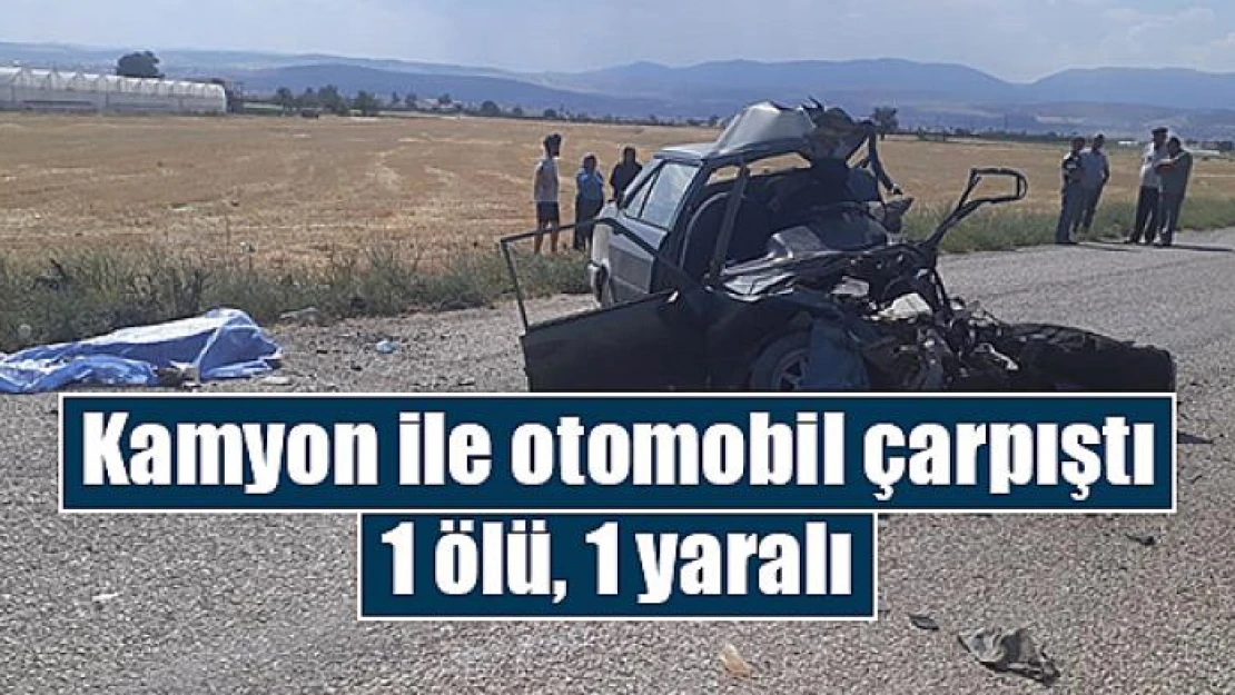 Kamyon ile otomobil çarpıştı: 1 ölü, 1 yaralı