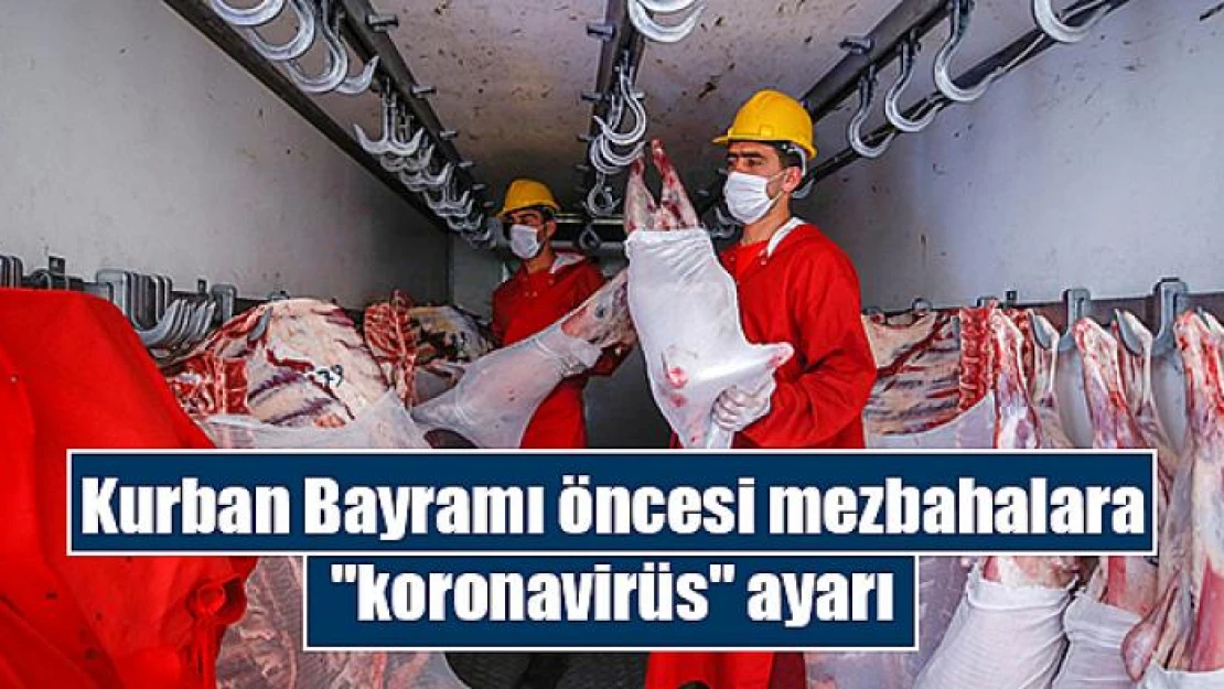 Kurban Bayramı öncesi mezbahalara 'koronavirüs' ayarı