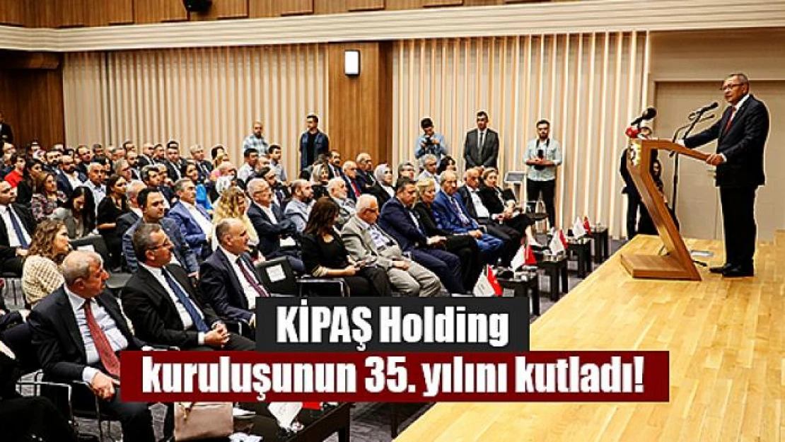 KİPAŞ Holding kuruluşunun 35. yılını kutladı!