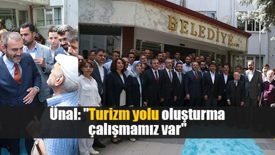 Ünal: 'Turizm yolu oluşturma çalışmamız var'