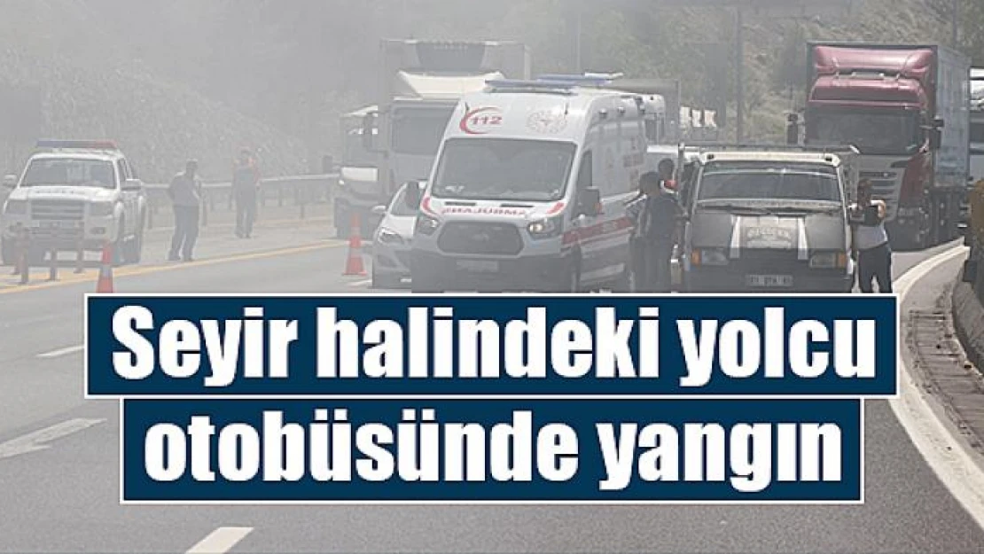 Seyir halindeki yolcu otobüsünde yangın