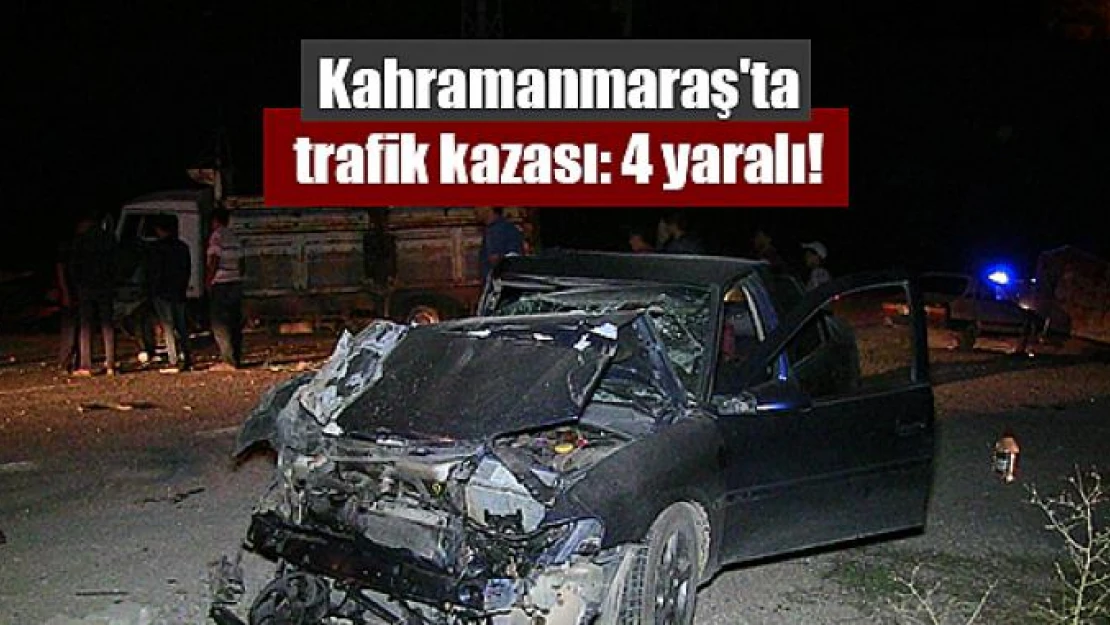 Kahramanmaraş'ta trafik kazası: 4 yaralı!