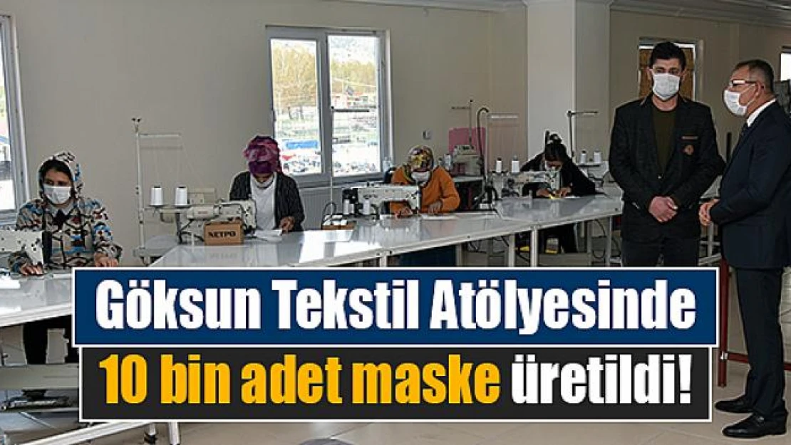 Göksun Tekstil Atölyesinde 10 bin adet maske üretildi