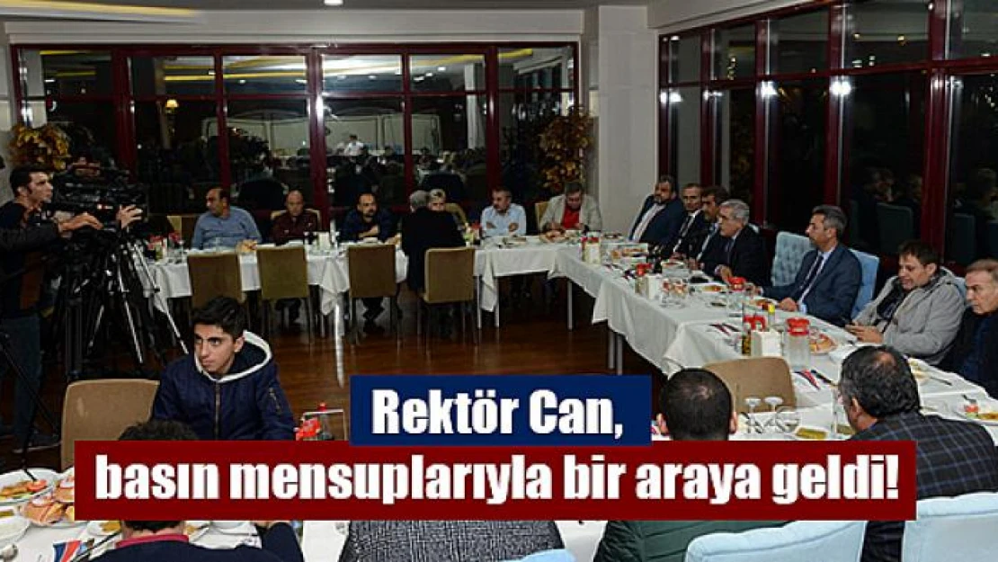 Rektör Can, basın mensuplarıyla bir araya geldi!