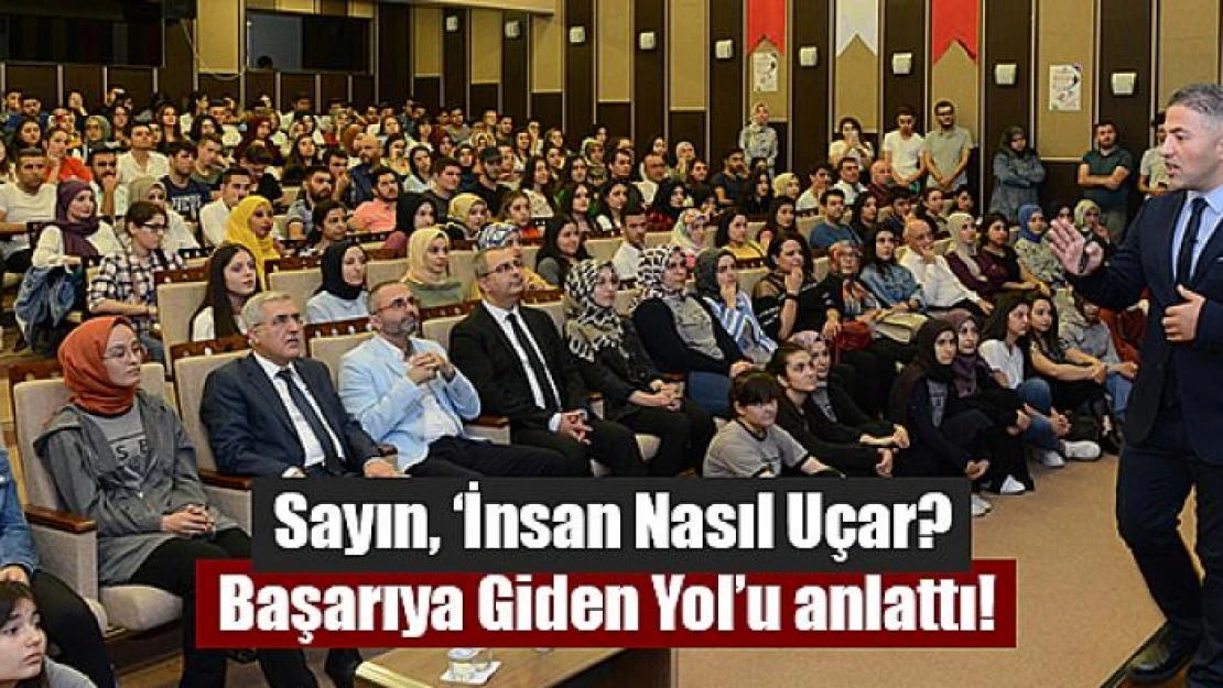 Sayın, 'İnsan Nasıl Uçar? Başarıya Giden Yol'u anlattı! 