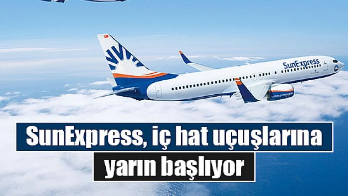 SunExpress, iç hat uçuşlarına yarın başlıyor