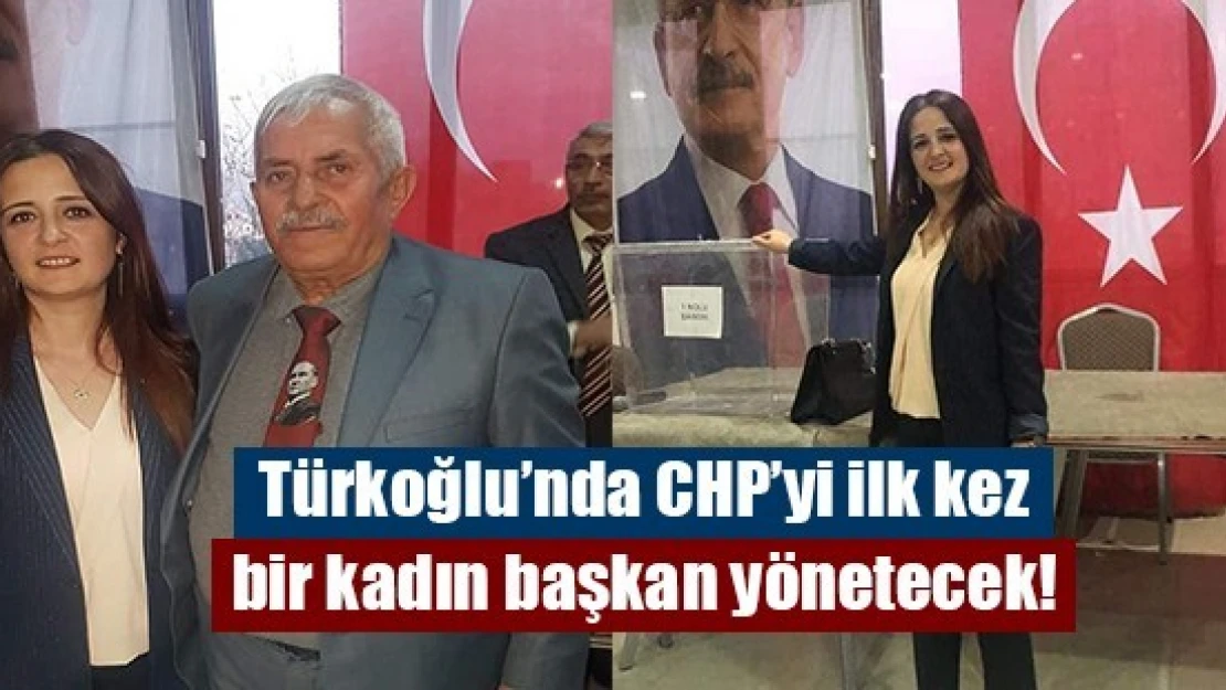 Türkoğlu'nda CHP'yi ilk kez bir kadın başkan yönetecek!