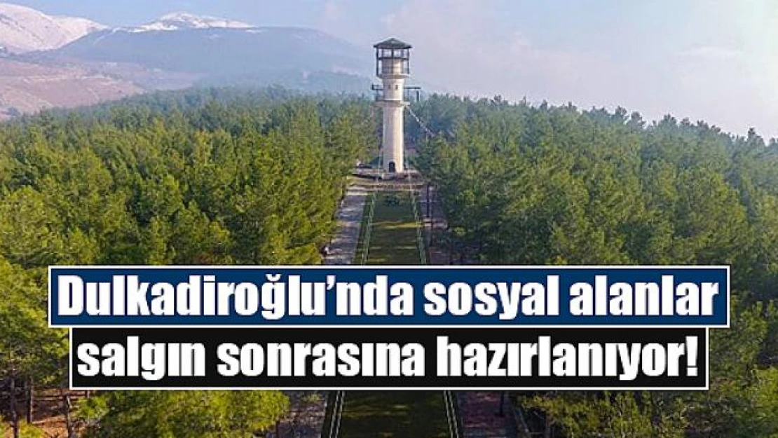 Dulkadiroğlu'nda sosyal alanlar salgın sonrasına hazırlanıyor!