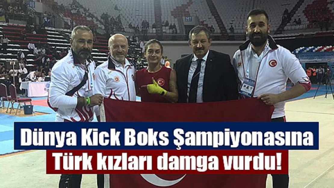 Dünya Kick Boks Şampiyonasına Türk kızları damga vurdu!