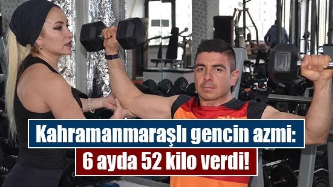 Kahramanmaraşlı gencin azmi: 6 ayda 52 kilo verdi!