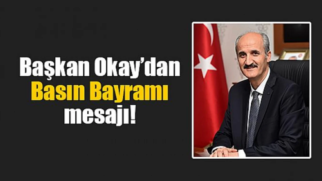 Başkan Okay'dan Basın Bayramı mesajı!