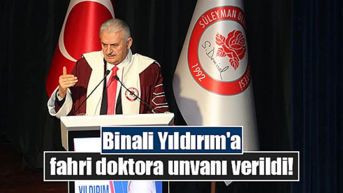 Binali Yıldırım'a fahri doktora unvanı verildi!