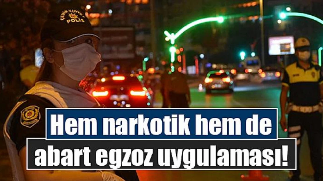 Hem narkotik hem de abart egzoz uygulaması