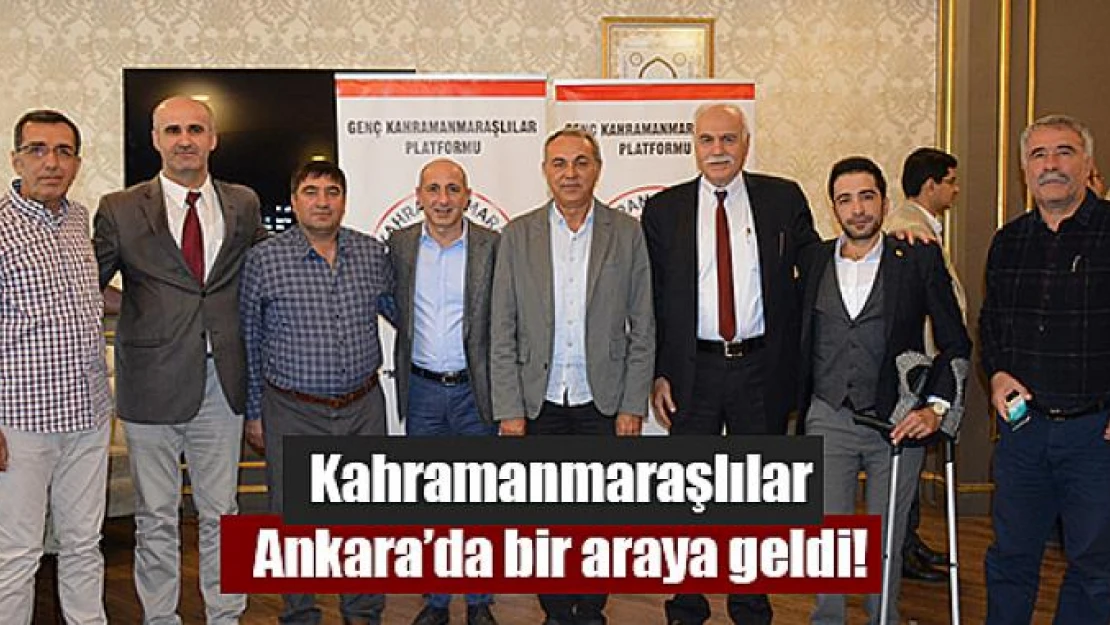 Kahramanmaraşlılar Ankara'da bir araya geldi!