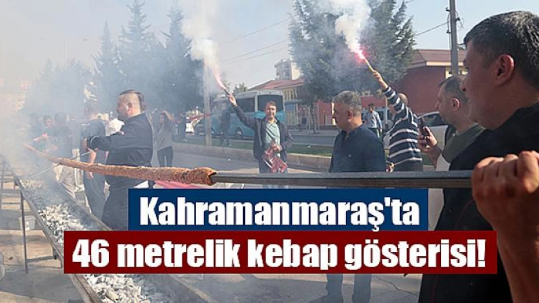 Kahramanmaraş'ta 46 metrelik kebap gösterisi!