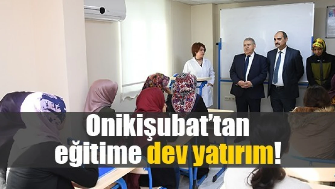 Onikişubat'tan eğitime dev yatırım!