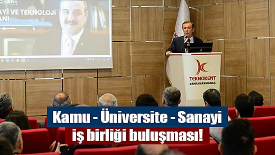 Kamu - Üniversite - Sanayi iş birliği buluşması!