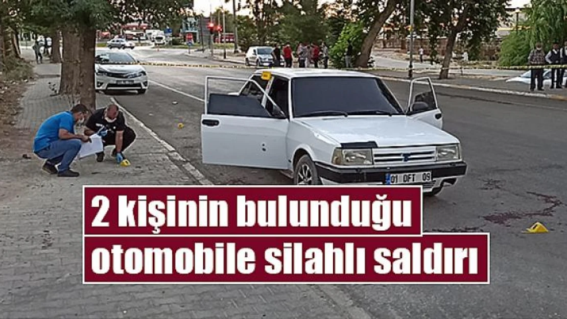 Kahramanmaraş'ta 2 kişinin bulunduğu otomobile silahlı saldırı